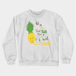 Be A Pineapple Stand Tall Wear A Crown and be Sweet in the Inside Crewneck Sweatshirt